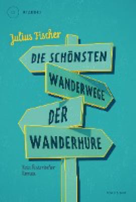 Buchcover von Die schönsten Wanderwege der Wanderhure : kein historischer Roman von Julius Fischer