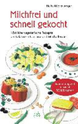 Buchcover von Milchfrei und schnell gekocht : köstliche vegetarische Rezepte bei Laktose-Intoleranz und Milchallergie von Heike Kügler-Anger