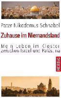 Buchcover von Zuhause im Niemandsland : mein Leben im Kloster zwischen Israel und Palästina von Nikodemus C. Schnabel