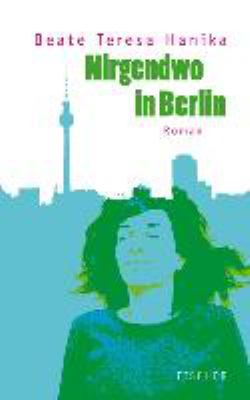 Buchcover von Nirgendwo in Berlin : Roman von Beate Teresa Hanika