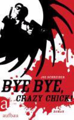 Buchcover von Bye Bye, Crazy Chick! : Roman von Joe Schreiber