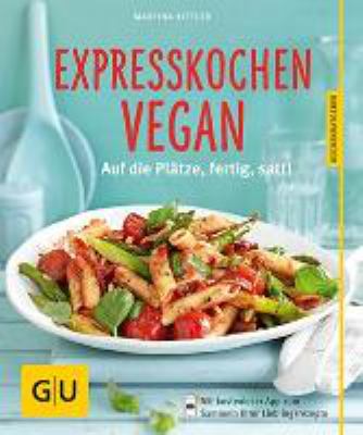 Buchcover von Expresskochen vegan : auf die Plätze, fertig, satt! von Martina Kittler