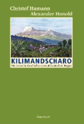Buchcover von Kilimandscharo : die deutsche Geschichte eines afrikanischen Berges von Christof Hamann