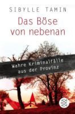 Buchcover von Das Böse von nebenan : wahre Kriminalfälle aus der Provinz von Sibylle Tamin