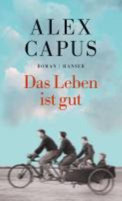 Buchcover von Das Leben ist gut : Roman von Alex Capus
