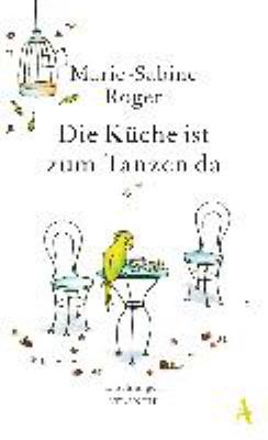 Buchcover von Die Küche ist zum Tanzen da : Erzählungen von Marie-Sabine Roger
