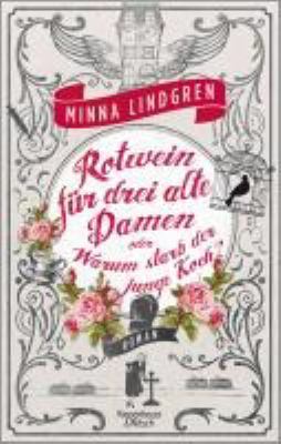 Buchcover von Rotwein für drei alte Damen oder Warum starb der junge Koch? : Roman. - (Abendhain ; 1) von Minna Lindgren