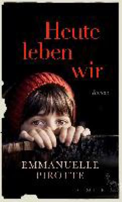 Buchcover von Heute leben wir : Roman von Emmanuelle Pirotte