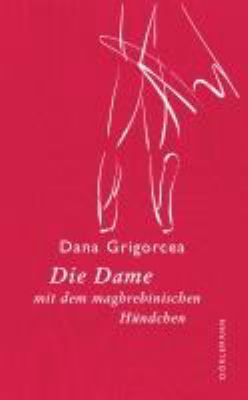 Vergrößerungsansicht: Buchcover von Die Dame mit dem maghrebinischen Hündchen : Novelle von Dana Grigorcea