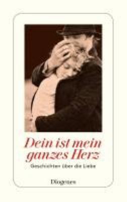 Vergrößerungsansicht: Buchcover von Dein ist mein ganzes Herz : Geschichten über die Liebe