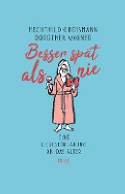 Vergrößerungsansicht: Buchcover von Besser spät als nie : eine Liebeserklärung an das Alter von Mechthild Großmann