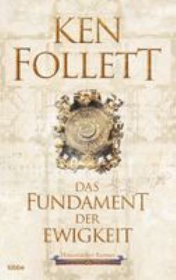 Buchcover von Das Fundament der Ewigkeit : historischer Roman. - (Kingsbridge-Reihe ; 3) von Ken Follett