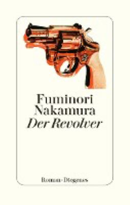 Vergrößerungsansicht: Buchcover von Der Revolver : Roman von Fuminori Nakamura