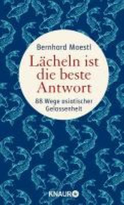 Buchcover von Lächeln ist die beste Antwort : 88 Wege asiatischer Gelassenheit von Bernhard Moestl