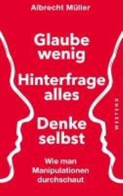 Vergrößerungsansicht: Buchcover von Glaube wenig, hinterfrage alles, denke selbst von Albrecht Müller