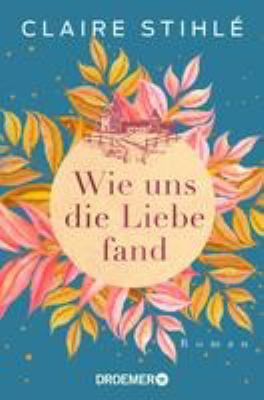 Buchcover von Wie uns die Liebe fand : Roman von Claire Stihlé