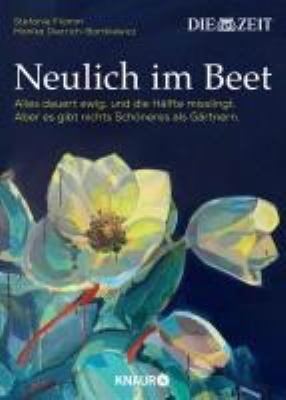 Buchcover von Neulich im Beet : Alles dauert ewig, und die Hälfte misslingt – aber es gibt nichts Schöneres als Gärtnern von Stefanie Flamm