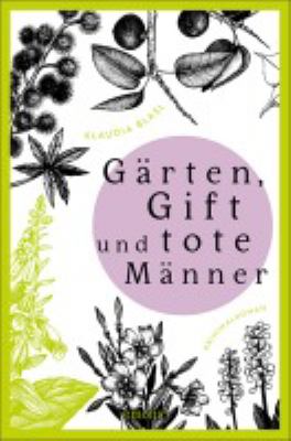 Vergrößerungsansicht: Buchcover von Gärten, Gift und tote Männer : Kriminalroman von Klaudia Blasl