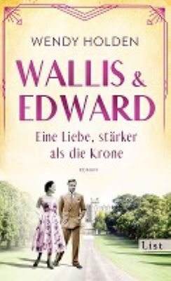 Buchcover von Wallis und Edward : eine Liebe, stärker als die Krone ; Roman von Wendy Holden
