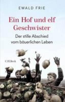 Buchcover von Ein Hof und elf Geschwister : der stille Abschied vom bäuerlichen Leben von Ewald Frie