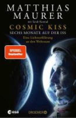 Buchcover von Cosmic Kiss : sechs Monate auf der ISS ; eine Liebeserklärung an den Weltraum von Matthias Maurer