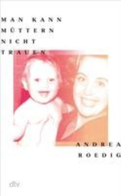 Buchcover von Man kann Müttern nicht trauen von Andrea Roedig