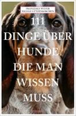 Vergrößerungsansicht: Buchcover von 111 Dinge über Hunde, die man wissen muss von Franziska Weyer