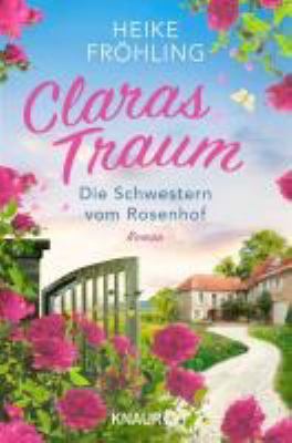 Vergrößerungsansicht: Buchcover von Claras Traum – Die Schwestern vom Rosenhof : Roman. - (Eifel-Träume ; 1) von Heike Fröhling