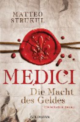 Buchcover von Medici – Die Macht des Geldes : historischer Roman. - (Die Medici-Reihe ; 1) von Matteo Strukul