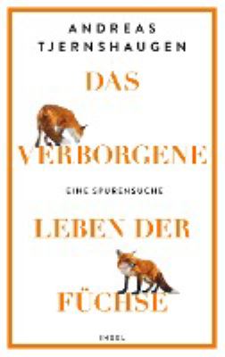 Buchcover von Das verborgene Leben der Füchse : eine Spurensuche von Andreas Tjernshaugen