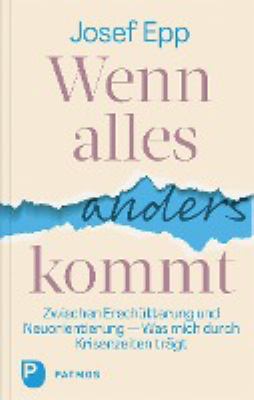 Buchcover von Wenn alles anders kommt : zwischen Erschütterung und Neuorientierung ; durch Krisenzeiten trägt von Josef Epp