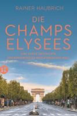 Buchcover von Die Champs-Élysées : eine kurze Geschichte des berühmtesten Boulevards der Welt von Rainer Haubrich