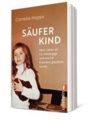 Buchcover von Säuferkind : mein Leben als Co-Abhängige und wie ich trotzdem glücklich wurde von Cornelia Hoppe