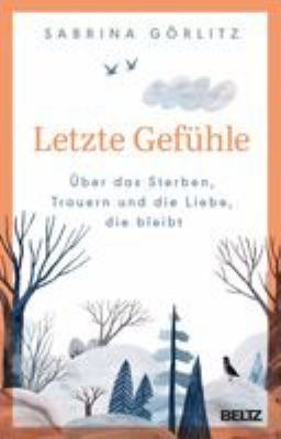 Buchcover von Letzte Gefühle : über das Sterben, Trauern und die Liebe, die bleibt von Sabrina Görlitz
