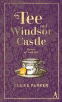 Buchcover von Tee auf Windsor Castle : Roman von Claire Parker