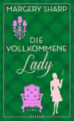 Buchcover von Die vollkommene Lady : Roman von Margery Sharp