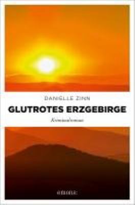 Buchcover von Glutrotes Erzgebirge : Kriminalroman. - (Ermittlerteam Alexander Berghaus und Anne Keller ; 2) von Danielle Zinn