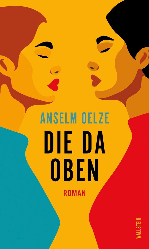 Die da oben von Anselm Oelze, Roman, Wallstein Verlag, Buchcover-Grafik: Zwei sich gegenüber stehende Frauenköpfe im Profil, ihre beiden Münder sind als Herzen dargestellt.